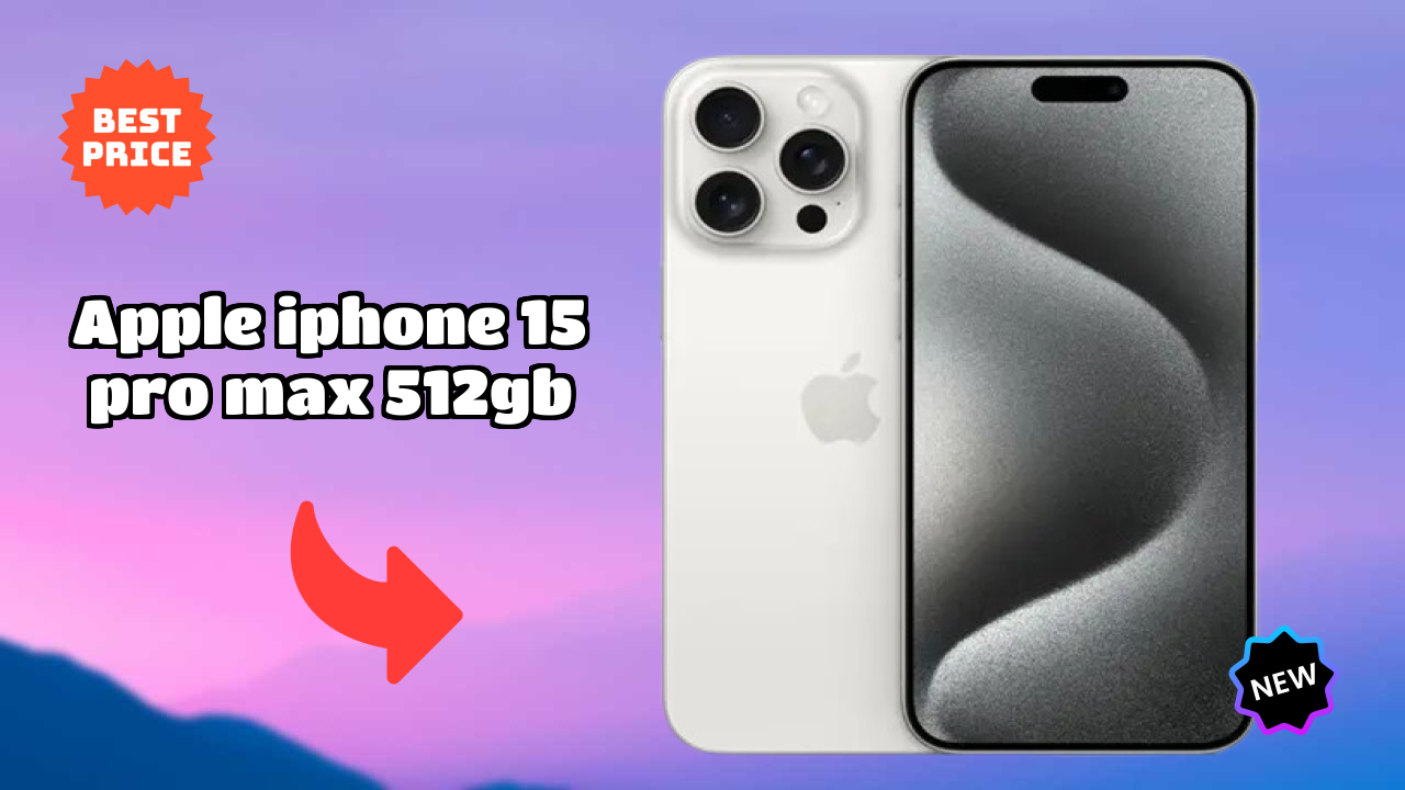 Apple IPhone 15 Pro Max 512GB vs iPhone 15: Detailed Feature Comparison